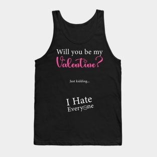 Will You Be My Valentine Just Kidding I Hate Everyone Tank Top